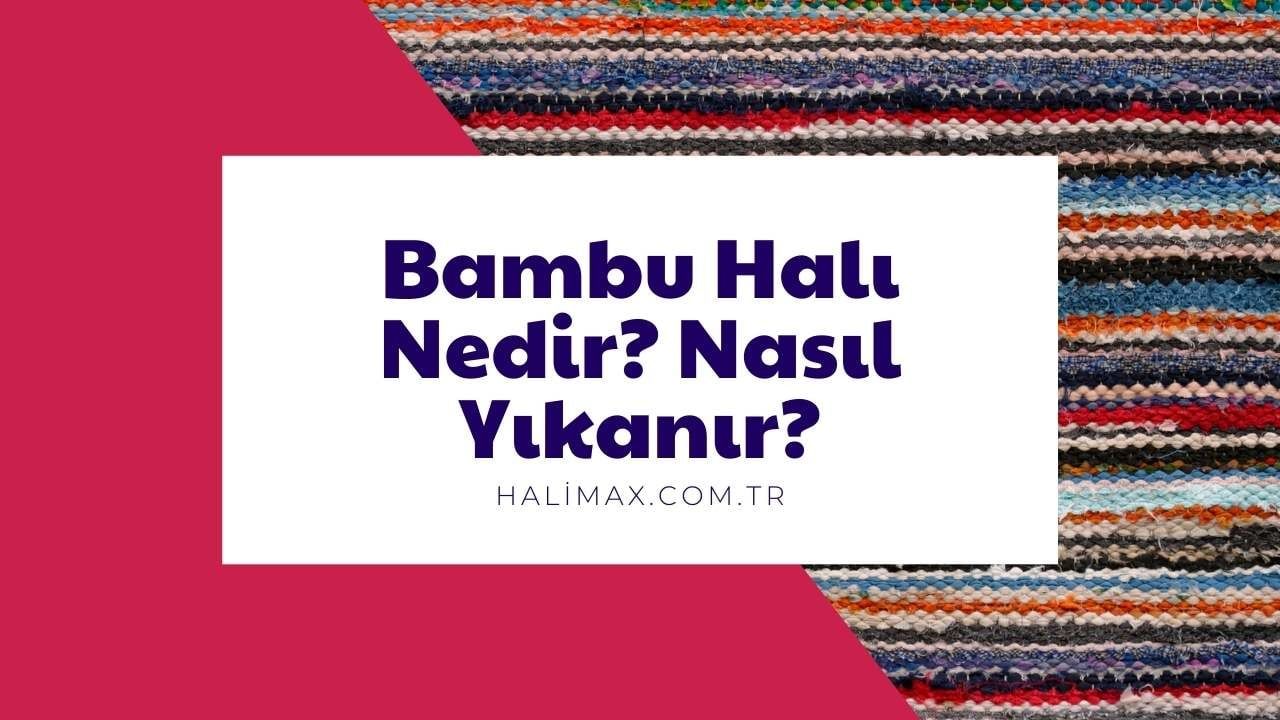 Bambu Halı Nedir? Nasıl Yıkanır?